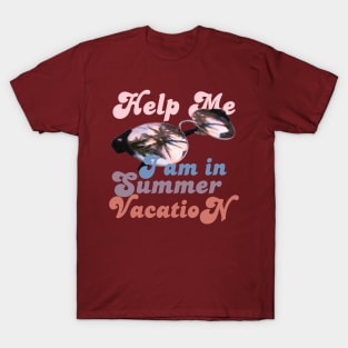 Help me I am in summer vacation. T-Shirt